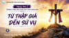 Suy niệm thập giá - Tập 43: Từ Thập giá đến sứ vụ