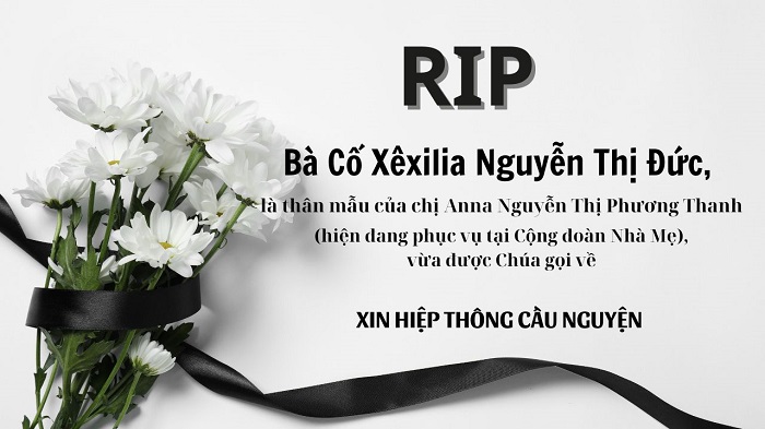 Bà Cố Xêxilia Nguyễn Thị Đức, là thân mẫu của chị Anna Nguyễn Thị Phương Thanh (hiện đang phục vụ tại Cộng đoàn Nhà Mẹ), vừa được Chúa gọi về