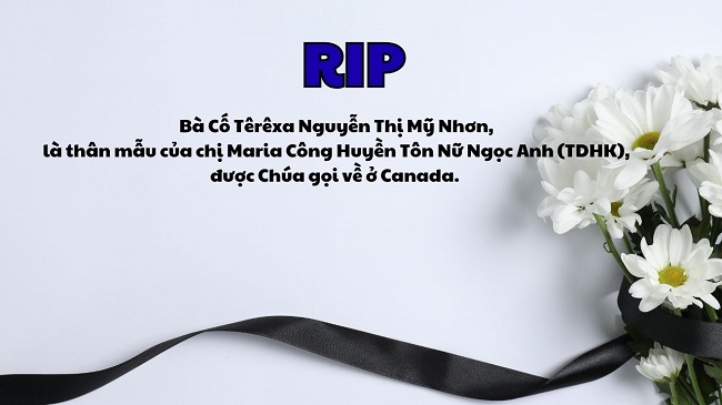 Bà Cố Têrêxa Nguyễn Thị Mỹ Nhơn, là thân mẫu của chị Maria Công Huyền Tôn Nữ Ngọc Anh (TDHK), được Chúa gọi về ở Canada.