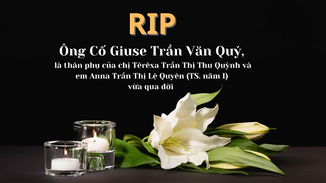 Ông Cố Giuse Trần Văn Quý, là thân phụ của chị Têrêxa Trần Thị Thu Quỳnh và em Anna Trần Thị Lệ Quyên (TS. năm I) vừa qua đời.