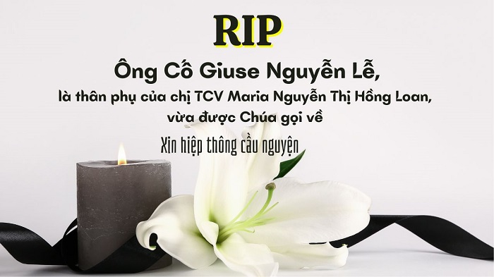 Ông Cố Giuse Nguyễn Lễ, là thân phụ của chị TCV Maria Nguyễn Thị Hồng Loan, vừa được Chúa gọi về