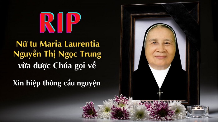 Nữ tu Maria Laurentia Nguyễn Thị Ngọc Trung vừa được Chúa gọi về